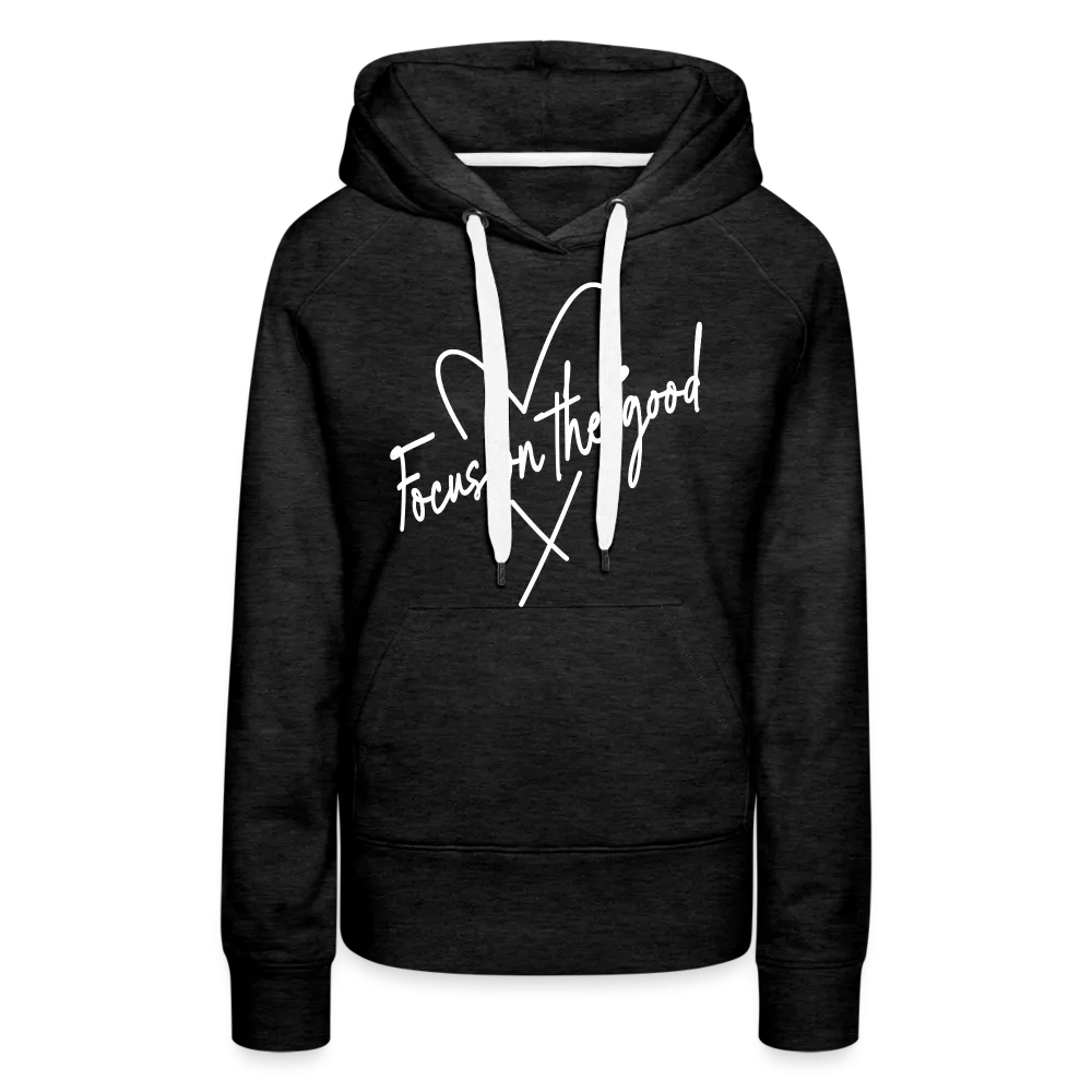 Focus on the Good : Women’s Premium Hoodie (White Letters)