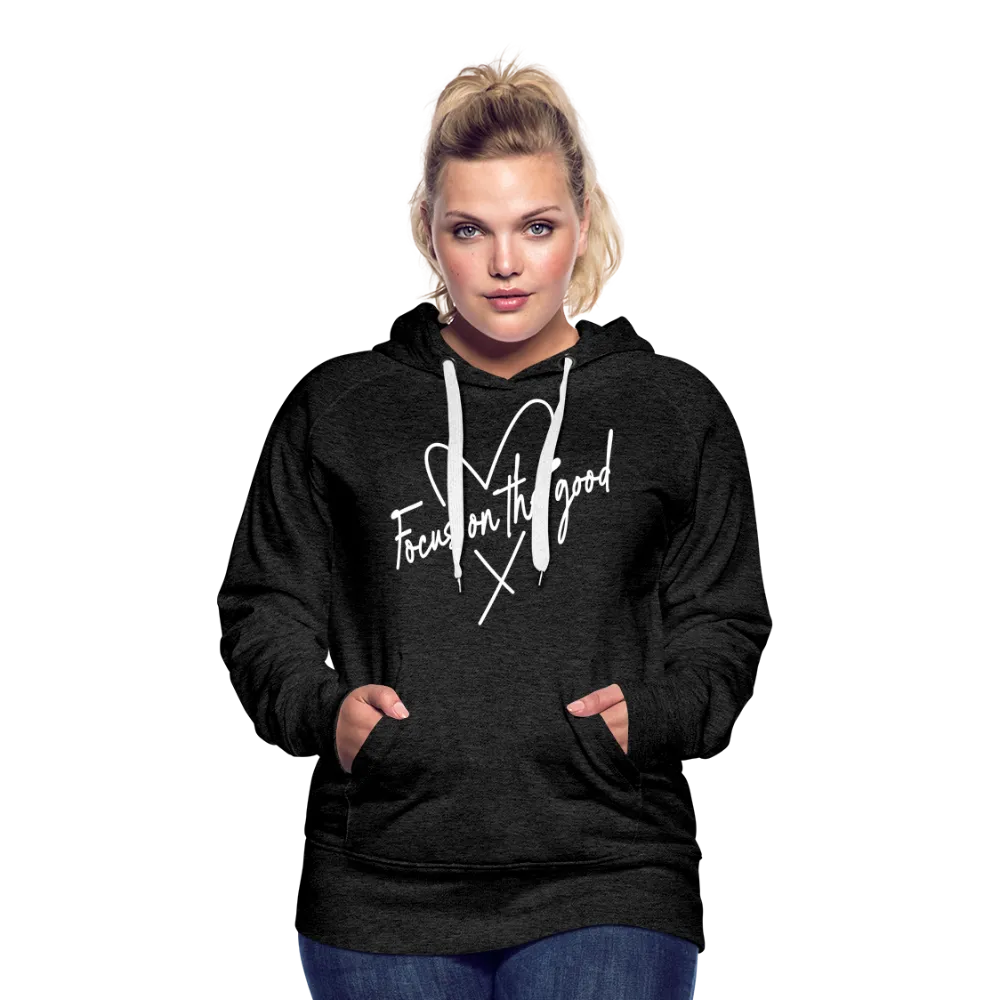 Focus on the Good : Women’s Premium Hoodie (White Letters)