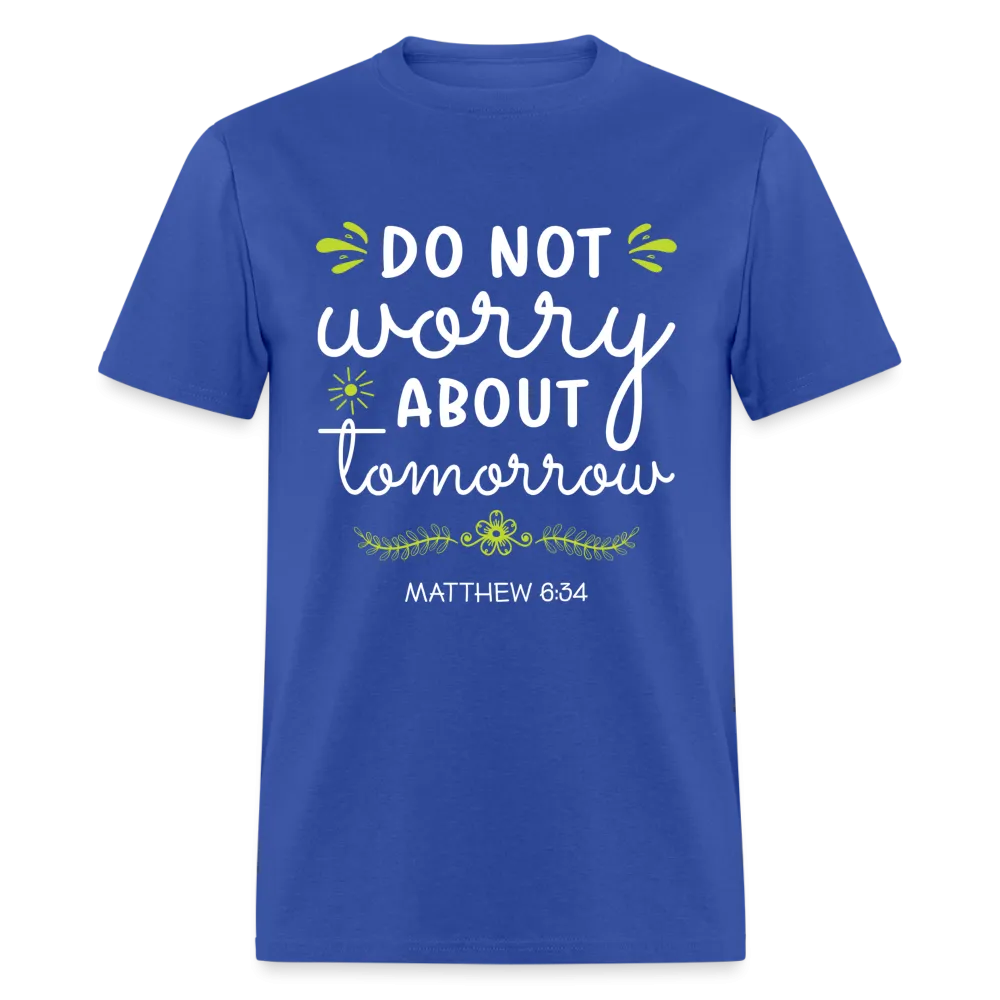 Mathew 6:34 T-Shirt Do Not Worry About Tomorrow