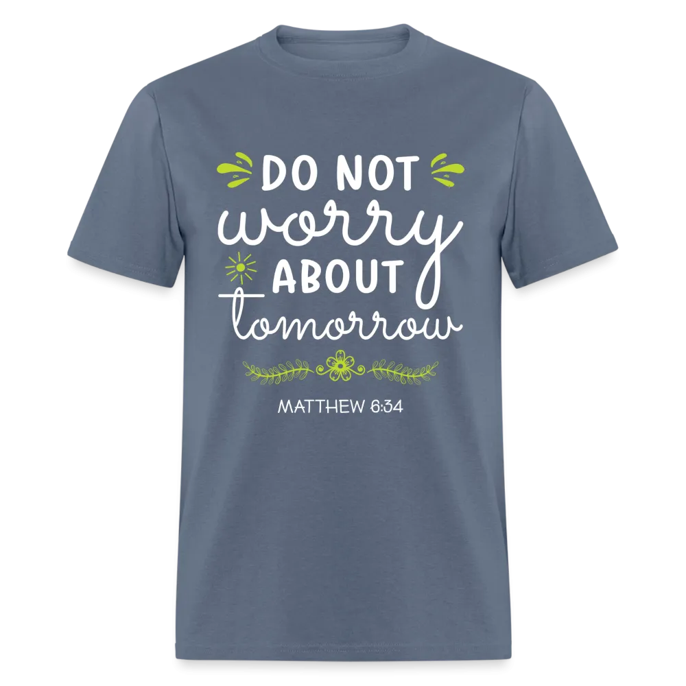 Mathew 6:34 T-Shirt Do Not Worry About Tomorrow