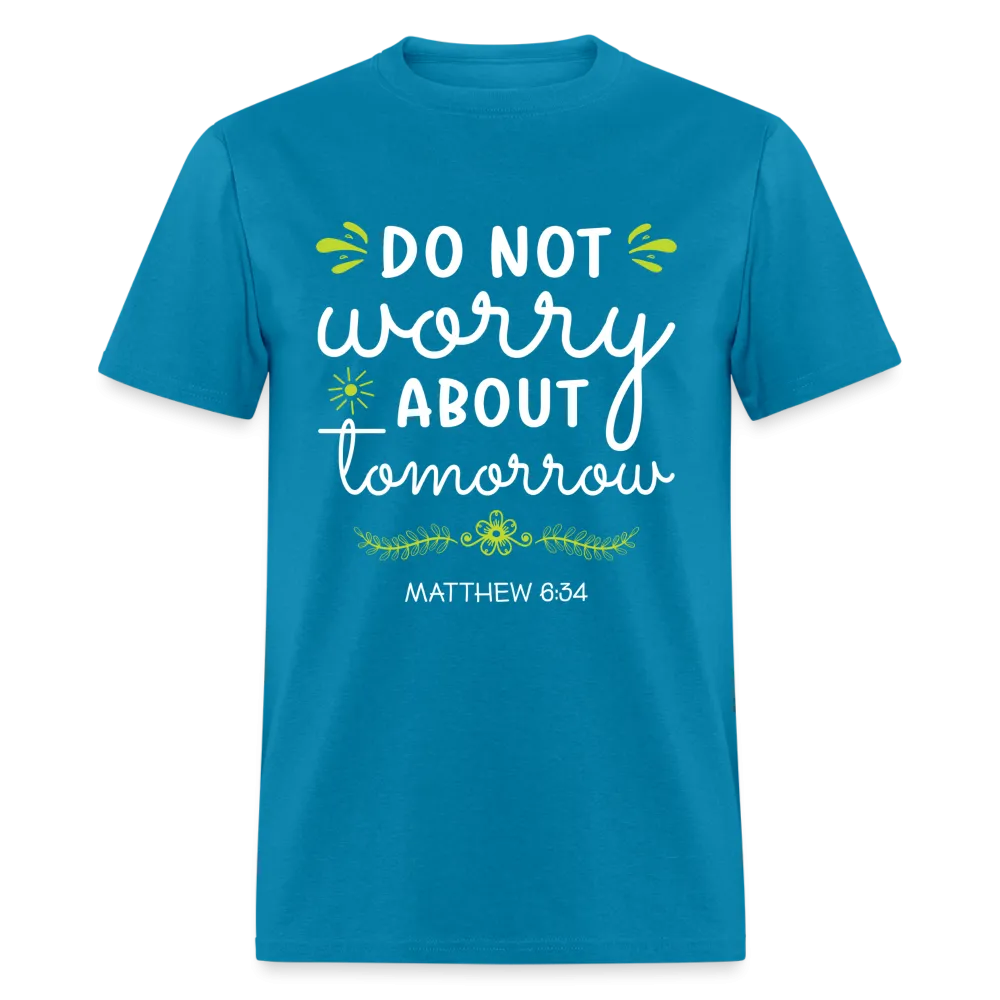 Mathew 6:34 T-Shirt Do Not Worry About Tomorrow