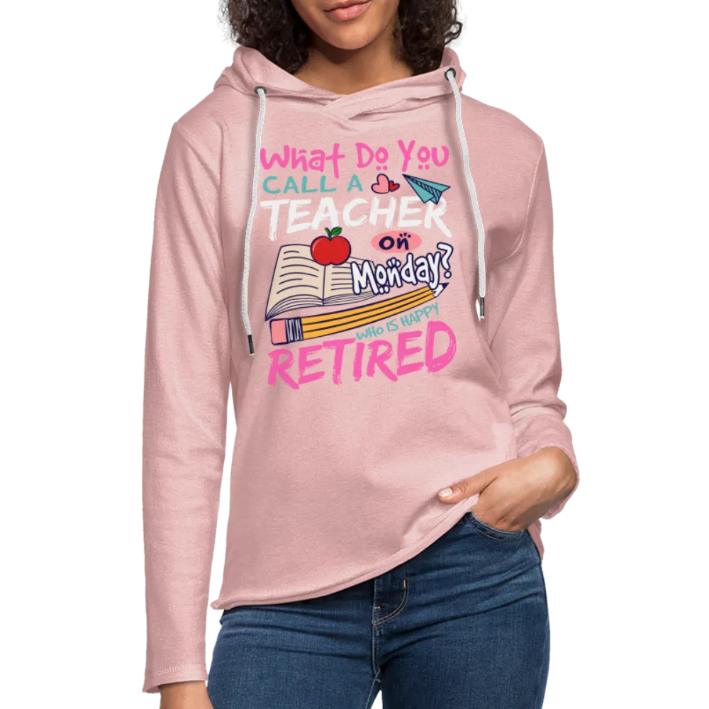 Retired Teacher Happy on Monday Lightweight Terry Hoodie