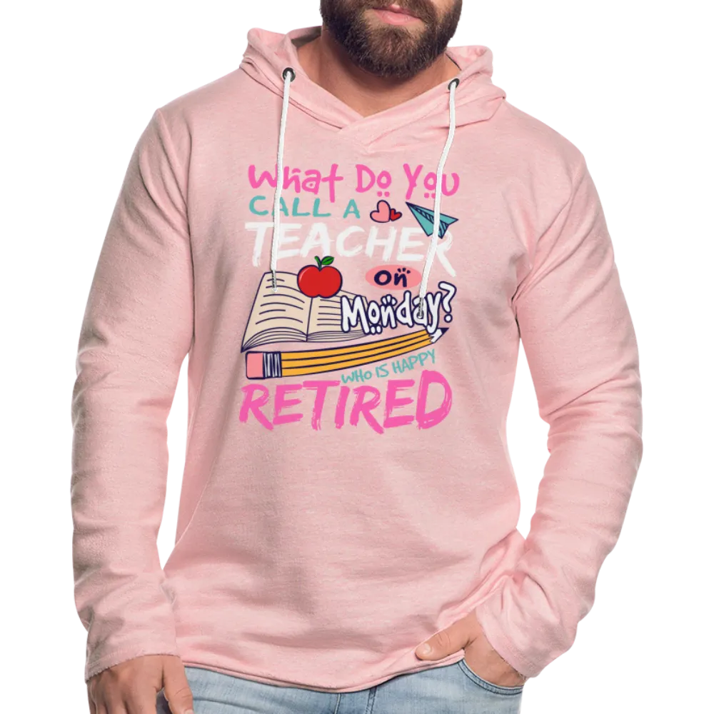 Retired Teacher Happy on Monday Lightweight Terry Hoodie