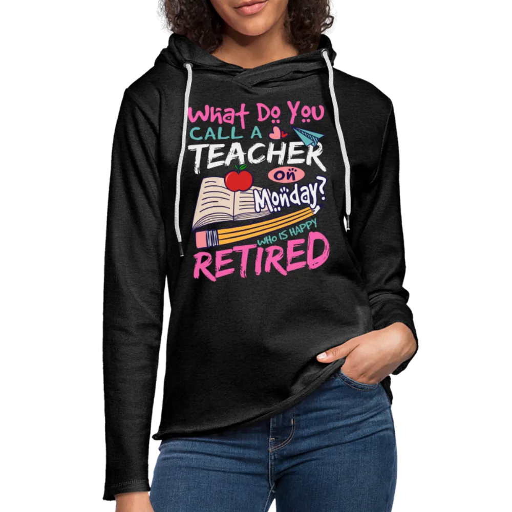 Retired Teacher Happy on Monday Lightweight Terry Hoodie