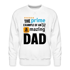 The Prime Example Of An Amazing Dad Men’s Premium Sweatshirt