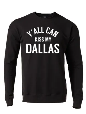 Y'all Can Kiss My Dallas Crew Neck Sweatshirt